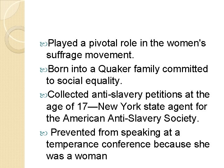  Played a pivotal role in the women's suffrage movement. Born into a Quaker