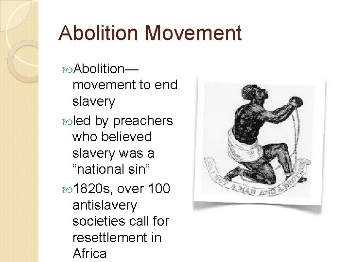 Abolition Movement Abolition— movement to end slavery led by preachers who believed slavery was