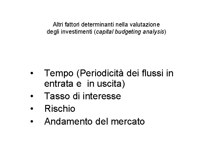 Altri fattori determinanti nella valutazione degli investimenti (capital budgeting analysis) • • Tempo (Periodicità