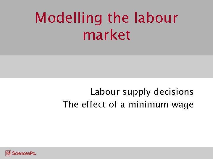 Modelling the labour market Labour supply decisions The effect of a minimum wage 