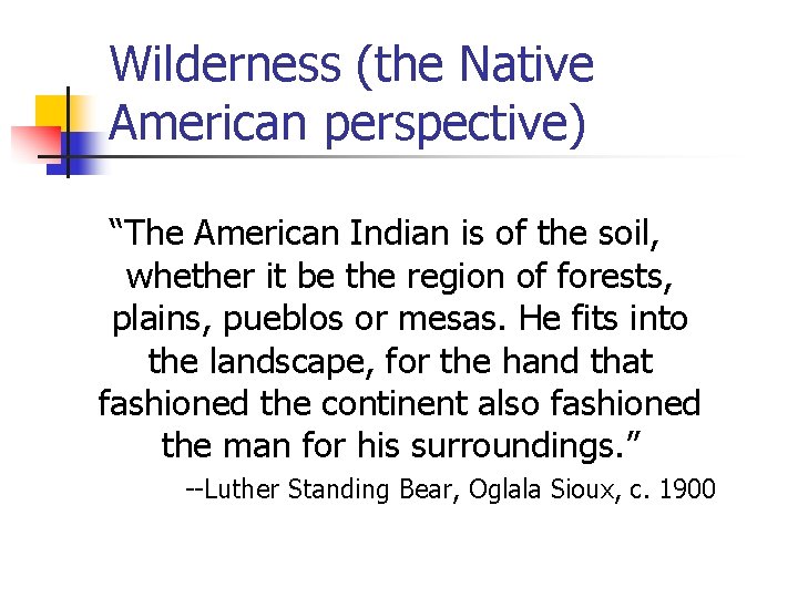 Wilderness (the Native American perspective) “The American Indian is of the soil, whether it