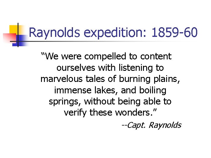 Raynolds expedition: 1859 -60 “We were compelled to content ourselves with listening to marvelous