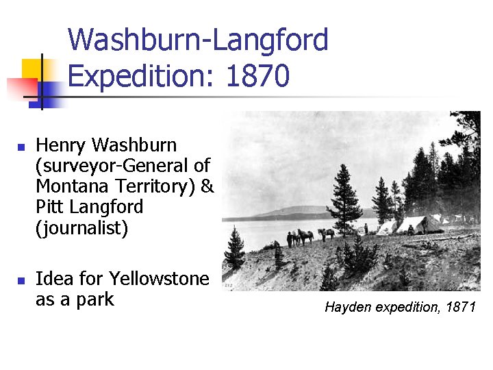 Washburn-Langford Expedition: 1870 n n Henry Washburn (surveyor-General of Montana Territory) & Pitt Langford