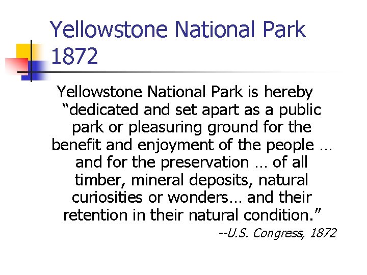 Yellowstone National Park 1872 Yellowstone National Park is hereby “dedicated and set apart as