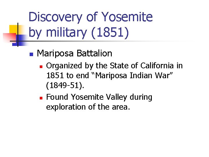 Discovery of Yosemite by military (1851) n Mariposa Battalion n n Organized by the