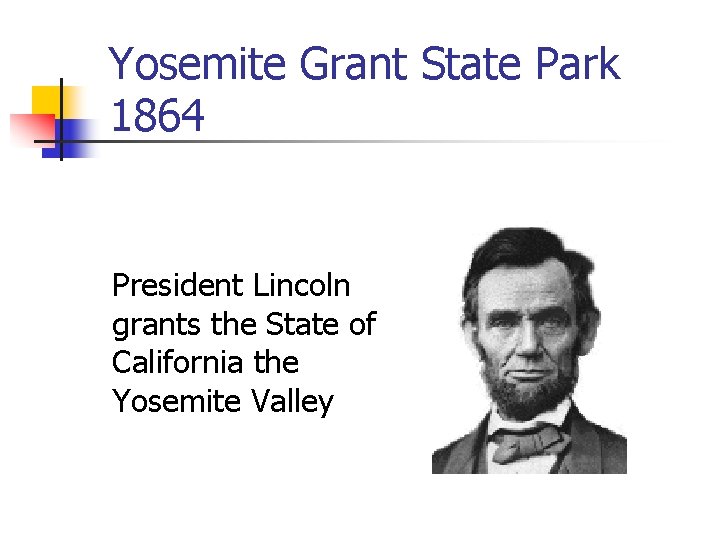 Yosemite Grant State Park 1864 President Lincoln grants the State of California the Yosemite