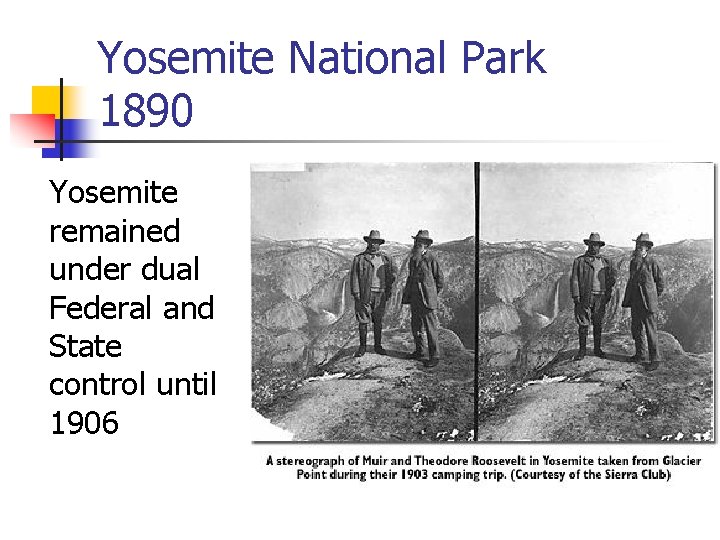 Yosemite National Park 1890 Yosemite remained under dual Federal and State control until 1906