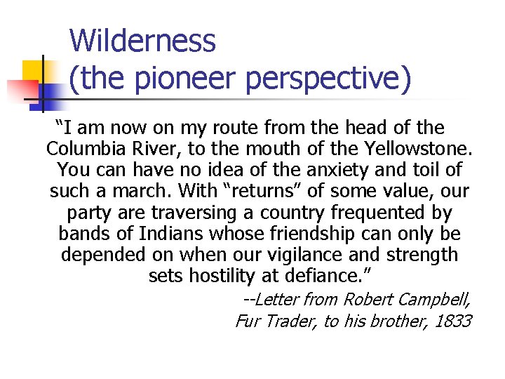 Wilderness (the pioneer perspective) “I am now on my route from the head of