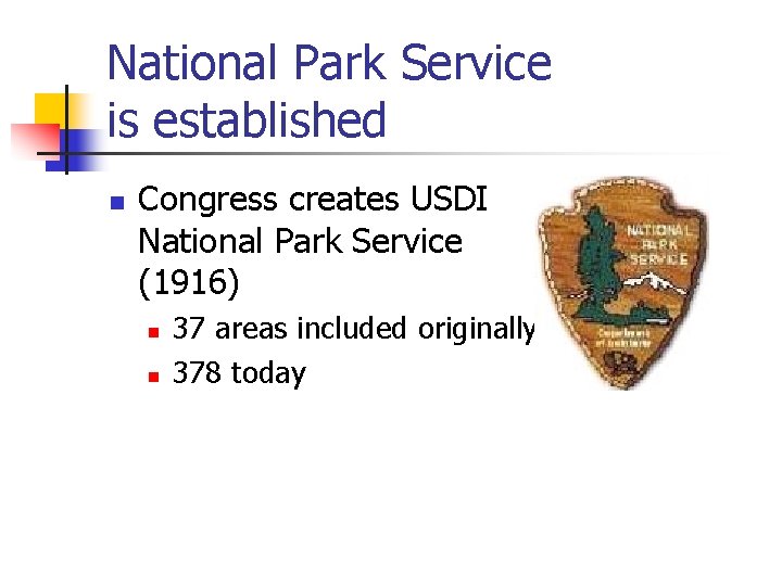 National Park Service is established n Congress creates USDI National Park Service (1916) n