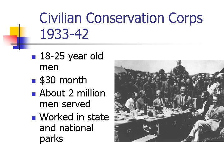 Civilian Conservation Corps 1933 -42 n n 18 -25 year old men $30 month
