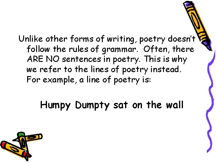 Unlike other forms of writing, poetry doesn’t follow the rules of grammar. Often, there