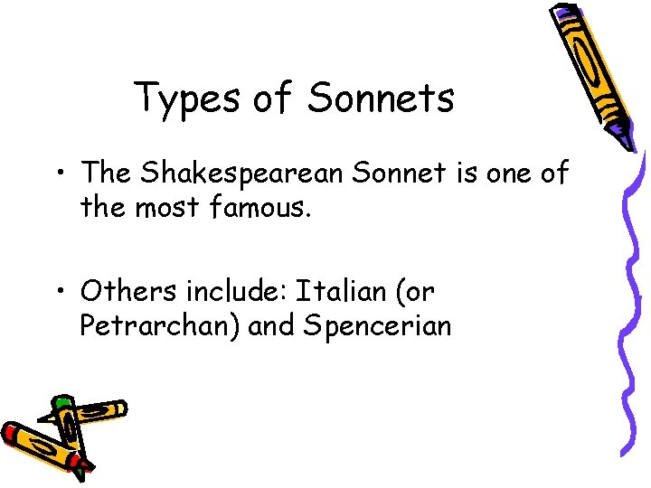 Types of Sonnets • The Shakespearean Sonnet is one of the most famous. •