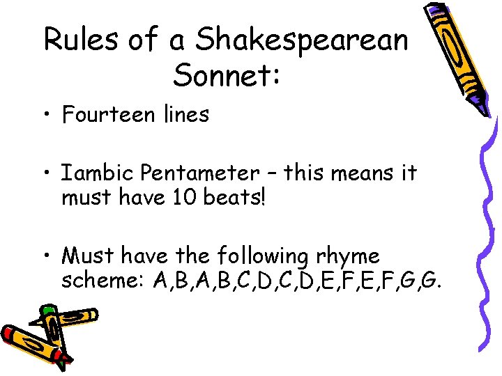 Rules of a Shakespearean Sonnet: • Fourteen lines • Iambic Pentameter – this means