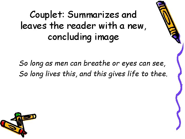 Couplet: Summarizes and leaves the reader with a new, concluding image So long as