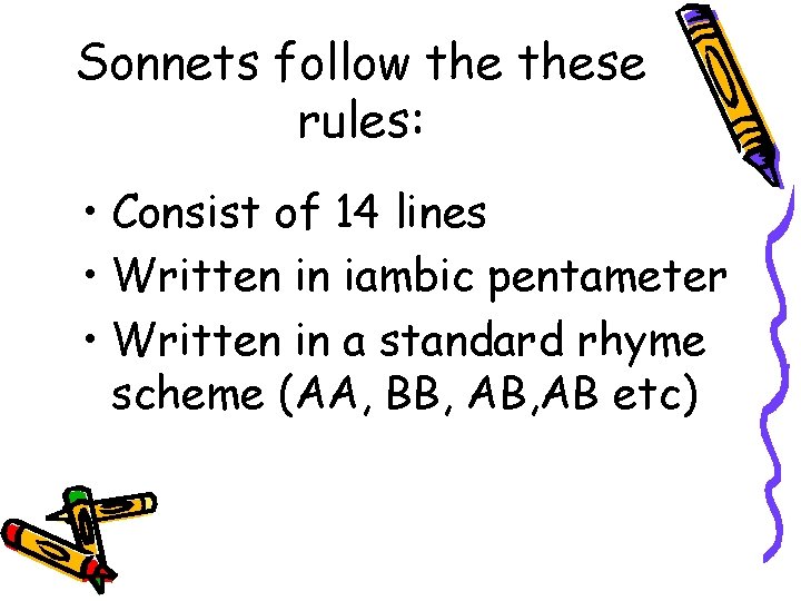 Sonnets follow these rules: • Consist of 14 lines • Written in iambic pentameter