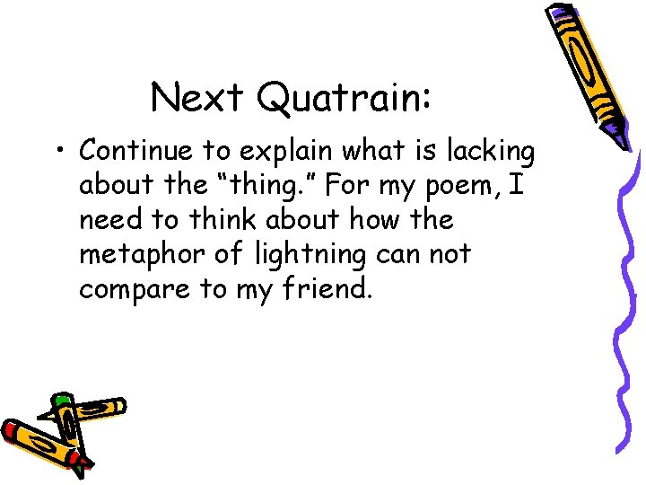 Next Quatrain: • Continue to explain what is lacking about the “thing. ” For