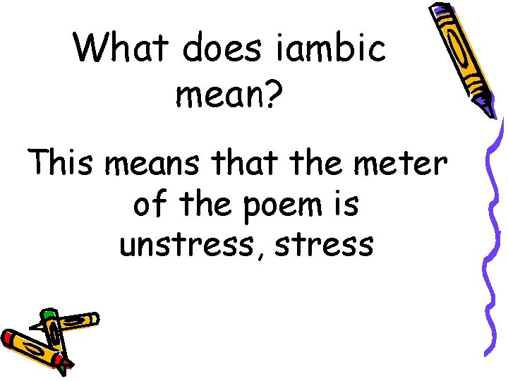 What does iambic mean? This means that the meter of the poem is unstress,