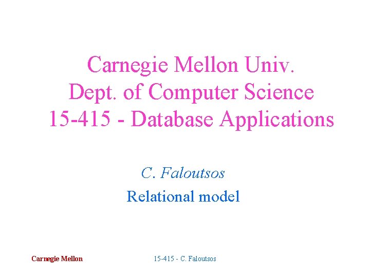 Carnegie Mellon Univ. Dept. of Computer Science 15 -415 - Database Applications C. Faloutsos