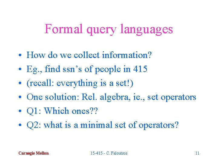 Formal query languages • • • How do we collect information? Eg. , find