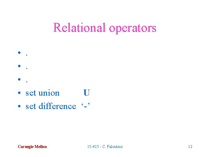 Relational operators • • • . . . set union U set difference ‘-’