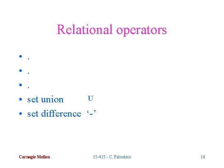 Relational operators • • • . . . U set union set difference ‘-’