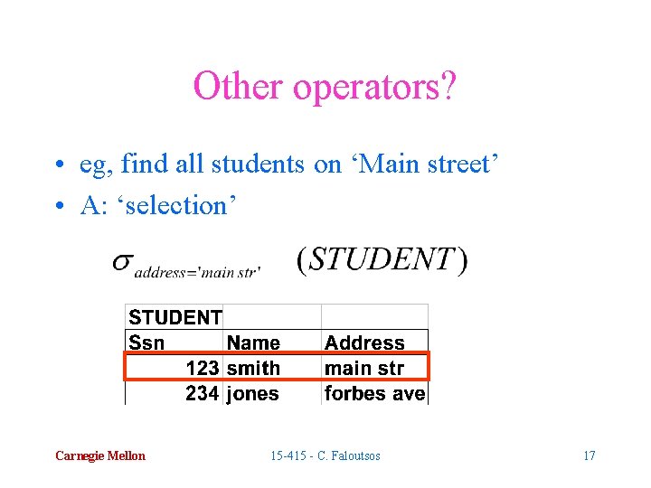Other operators? • eg, find all students on ‘Main street’ • A: ‘selection’ Carnegie