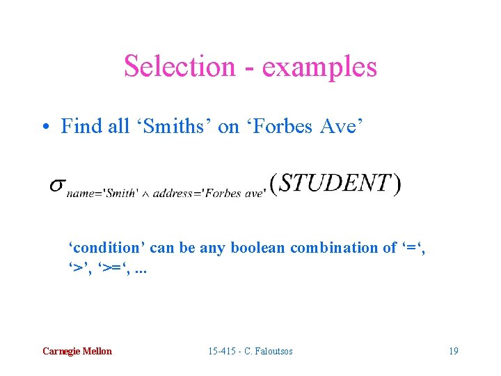 Selection - examples • Find all ‘Smiths’ on ‘Forbes Ave’ ‘condition’ can be any