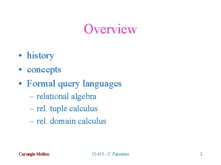 Overview • history • concepts • Formal query languages – relational algebra – rel.