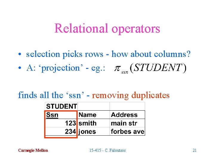 Relational operators • selection picks rows - how about columns? • A: ‘projection’ -