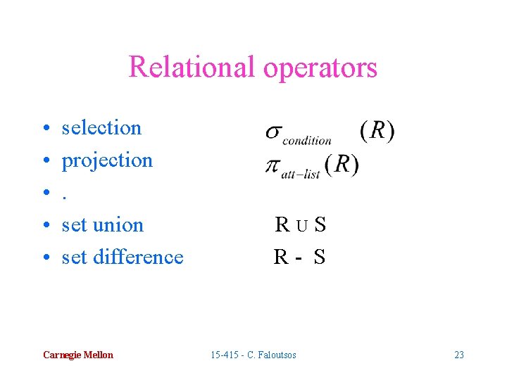 Relational operators • • • selection projection. set union set difference Carnegie Mellon RUS