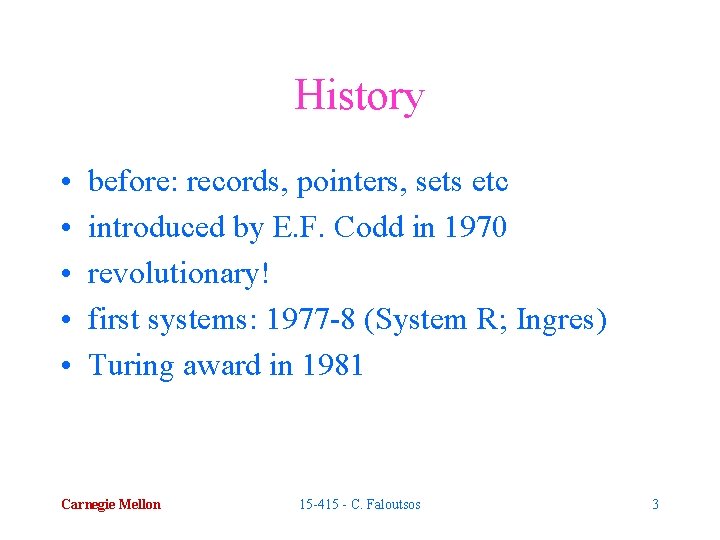 History • • • before: records, pointers, sets etc introduced by E. F. Codd