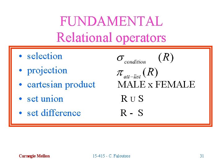 FUNDAMENTAL Relational operators • • • selection projection cartesian product set union set difference