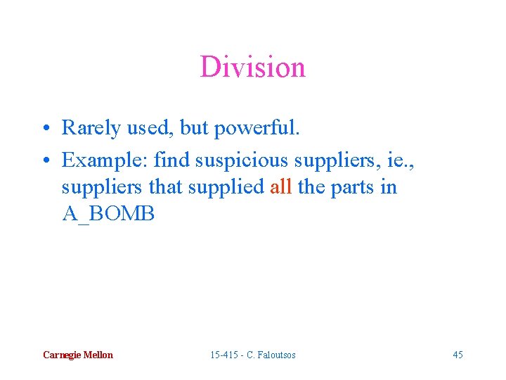 Division • Rarely used, but powerful. • Example: find suspicious suppliers, ie. , suppliers