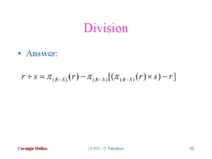 Division • Answer: Carnegie Mellon 15 -415 - C. Faloutsos 48 
