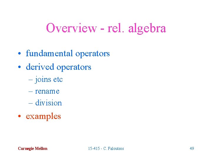 Overview - rel. algebra • fundamental operators • derived operators – joins etc –