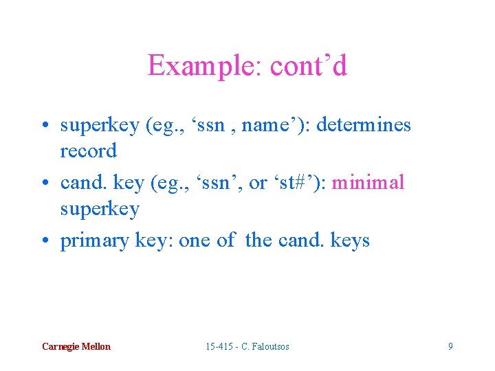 Example: cont’d • superkey (eg. , ‘ssn , name’): determines record • cand. key