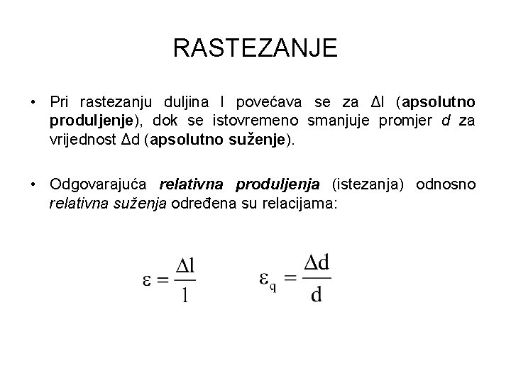 RASTEZANJE • Pri rastezanju duljina l povećava se za Δl (apsolutno produljenje), dok se