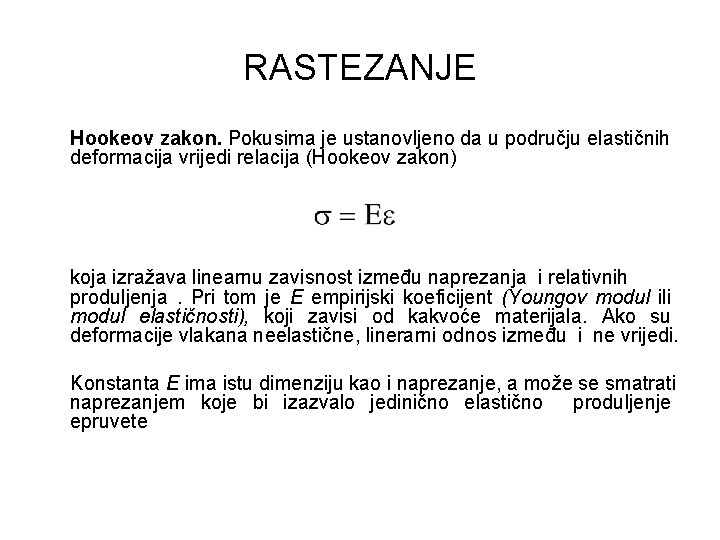 RASTEZANJE Hookeov zakon. Pokusima je ustanovljeno da u području elastičnih deformacija vrijedi relacija (Hookeov