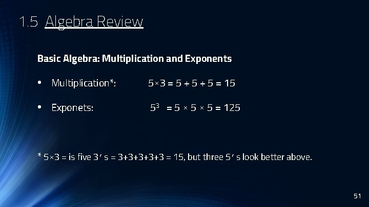 1. 5 Algebra Review Basic Algebra: Multiplication and Exponents • Multiplication*: 5× 3 =