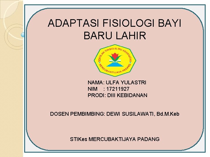 ADAPTASI FISIOLOGI BAYI BARU LAHIR NAMA: ULFA YULASTRI NIM : 17211927 PRODI: DIII KEBIDANAN