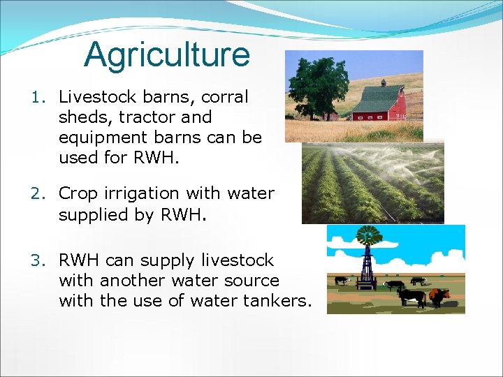 Agriculture 1. Livestock barns, corral sheds, tractor and equipment barns can be used for