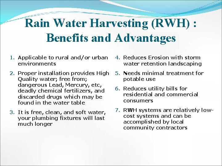 Rain Water Harvesting (RWH) : Benefits and Advantages 1. Applicable to rural and/or urban
