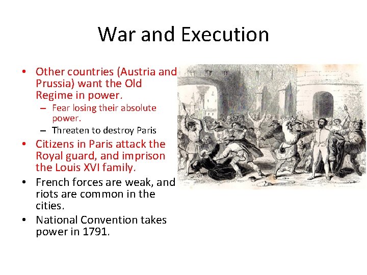 War and Execution • Other countries (Austria and Prussia) want the Old Regime in