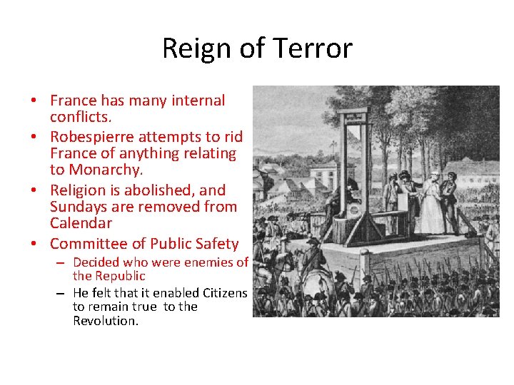 Reign of Terror • France has many internal conflicts. • Robespierre attempts to rid