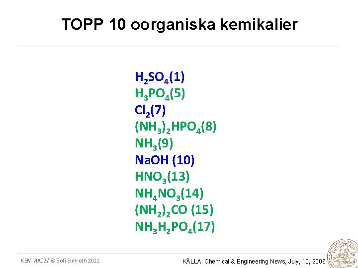 TOPP 10 oorganiska kemikalier H 2 SO 4(1) H 3 PO 4(5) Cl 2(7)