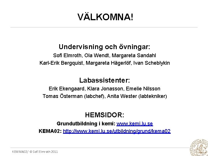 VÄLKOMNA! Undervisning och övningar: Sofi Elmroth, Ola Wendt, Margareta Sandahl Karl-Erik Bergquist, Margareta Hägerlöf,