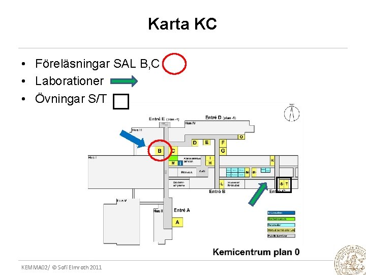 Karta KC • Föreläsningar SAL B, C • Laborationer • Övningar S/T Sätt in