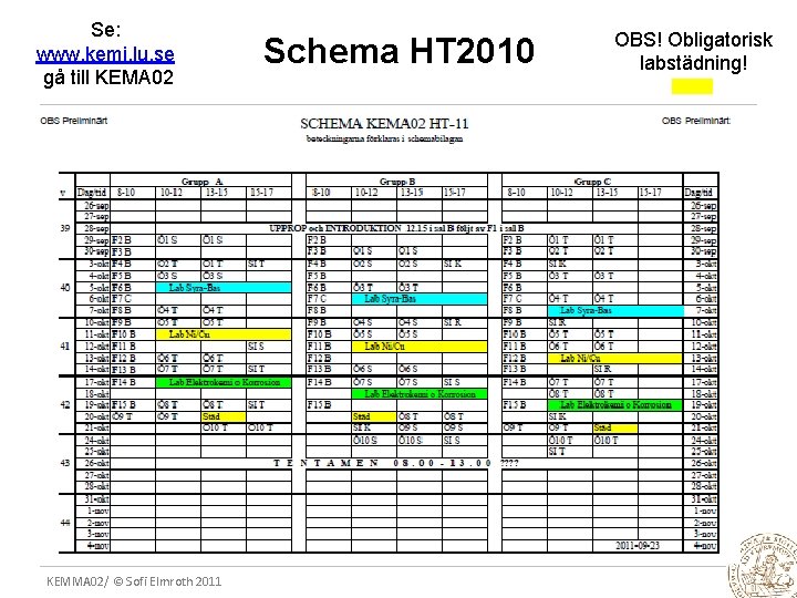 Se: www. kemi. lu. se gå till KEMA 02 KEMMA 02/ © Sofi Elmroth