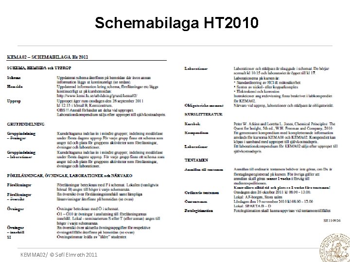 Schemabilaga HT 2010 KEMMA 02/ © Sofi Elmroth 2011 