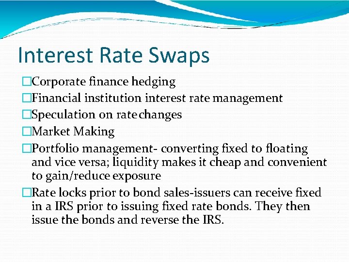 Interest Rate Swaps �Corporate finance hedging �Financial institution interest rate management �Speculation on rate